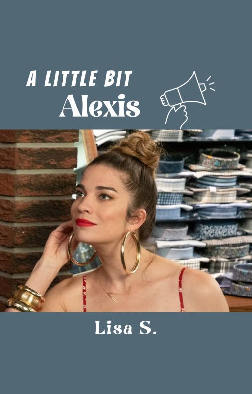 A Little Bit Alexis: A Schitt's Creek Fan Fiction by Sananymous27