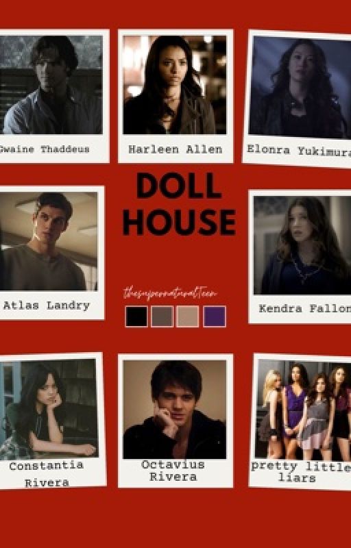 Dollhouse~Pretty Little Liars~ by thesupernaturalTeen