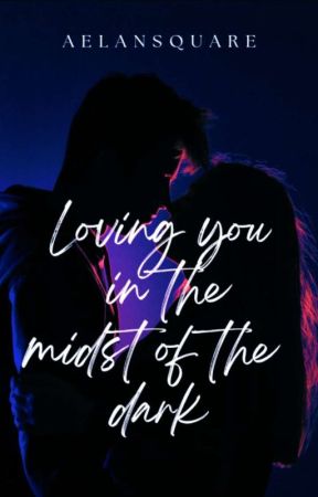 Loving You In The Midst Of The Dark by AElanSquare