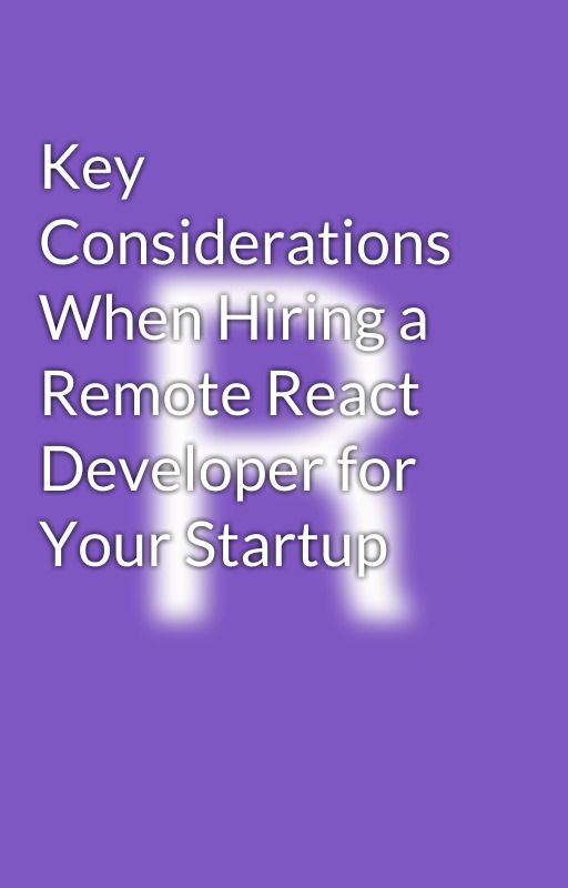 Key Considerations When Hiring a Remote React Developer for Your Startup by cronjrajasree