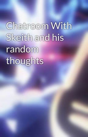 Chatroom With Skeith and his random thoughts by UnisonSkeith666