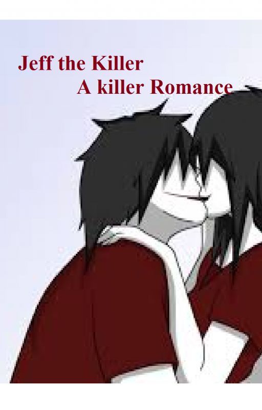 A Killer Romance Jeff the Killer by HowTheCatDied