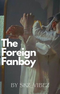 The Foreign Fanboy || Hwang Hyunjin cover