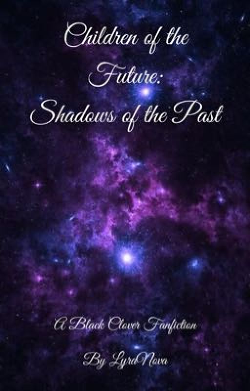 Children of the Future: Shadows of the Past (A Black Clover Fanfiction) by LyraNova6