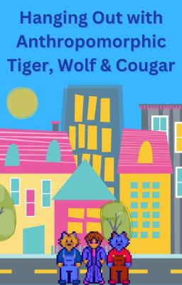 Hanging out with Anthropomorphic Tiger,Wolf & Cougar cover