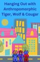 Hanging out with Anthropomorphic Tiger,Wolf & Cougar by YellowWolf75