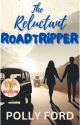 The Reluctant Roadtripper (A Romantic Comedy) by Pollyf79