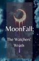 Moonfall: The Watchers' Wrath by SparklingWonderQueen