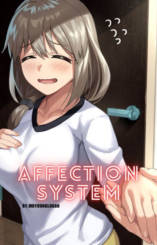 AFFECTION SYSTEM: CONQUER THE HEROINES by MrYoungLogan