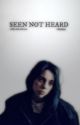 SEEN NOT HEARD || b.e by -VHSSINSS