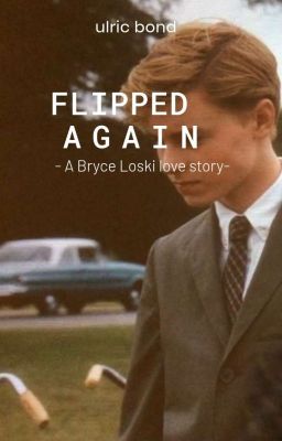 Flipped Again // A Bryce Loski love story cover