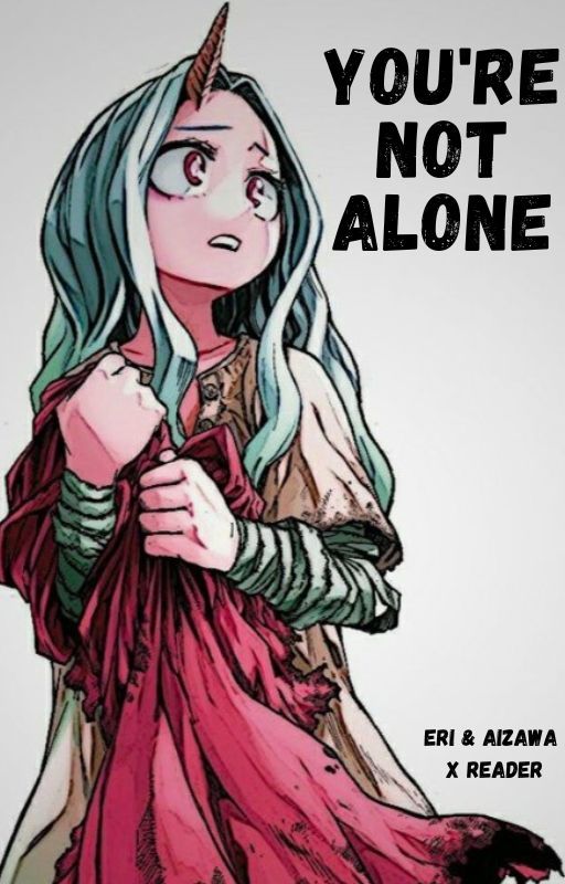 You're Not Alone | MHA - (Aizawa & Eri   Child Reader) by Sleepieteenager