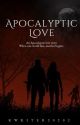 Apocalyptic Love by Kwriter20202