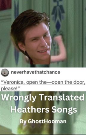 Wrongly Translated Heathers Songs by GhostHooman