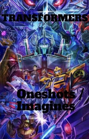 Transformers Oneshots/Imagines by Frostbyte1508