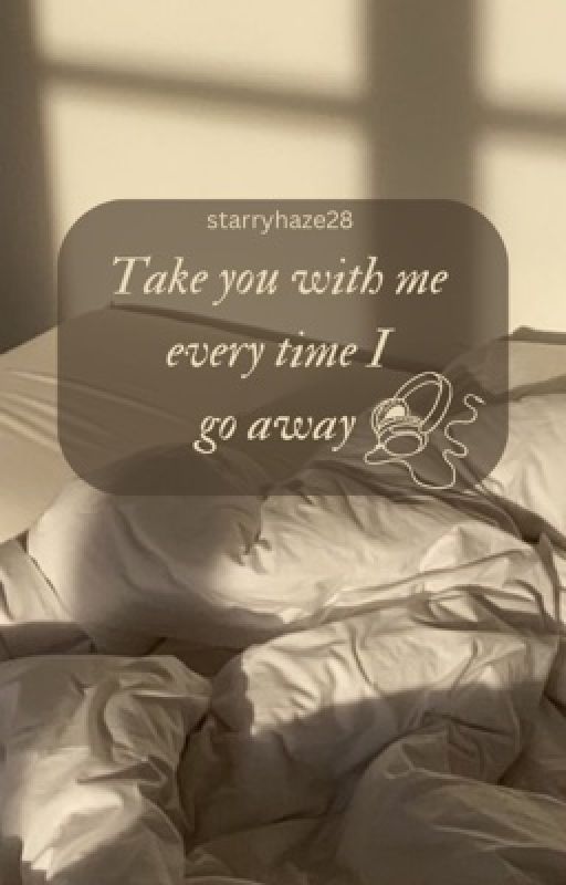 Take you with me every time I go away by starryhaze28