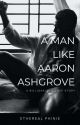 A Man Like Aaron Ashgrove  by Stephinie1815