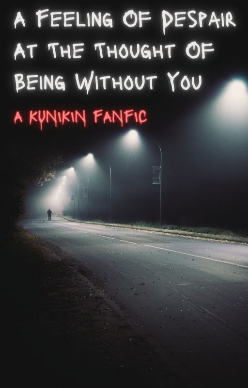 A Feeling Of Despair At The Thought Of Being Without You - a KuniKin fanfic by Skyjay_Anime