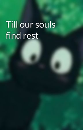 Till our souls find rest by facenotvisible