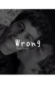 Wrong ~ Dylmas/Newtmas by newttomythomas