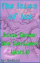 The Isles of Ice Book Three: The Destined World by blitz233