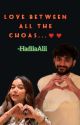 Love between all the choas....❤️❤️  by HadiiaAlii