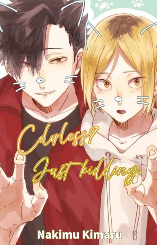 Colorless? Just Kidding . ｜ Kuroo x Kenma by Nakimu_Kimaru