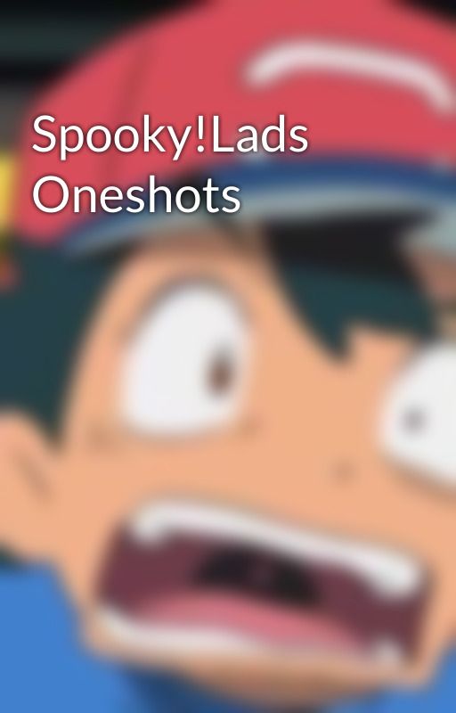 Spooky!Lads Oneshots  by I_love_Polar_Bears