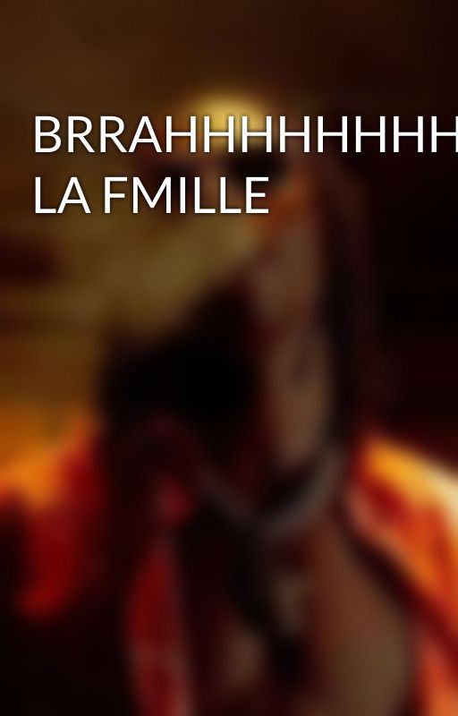 BRRAHHHHHHHHHHH LA FMILLE by minicomoko_75