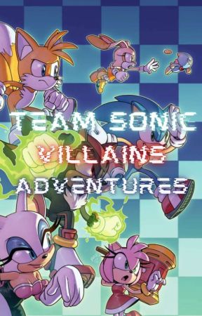 Team Sonic Villains Adventures  by Zetoriox