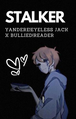 Stalker - Yandere!Eyeless Jack x Bullied!Reader cover