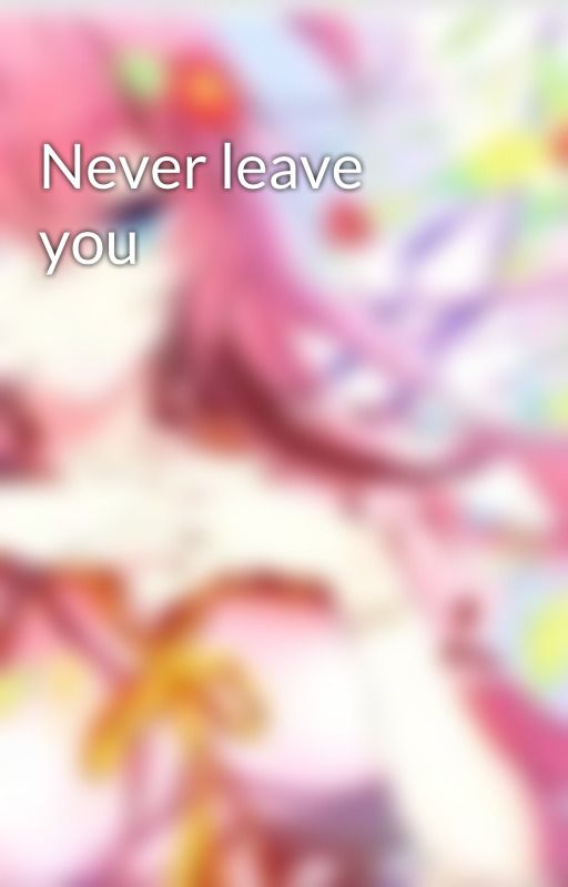 Never leave you by BlankUniverse