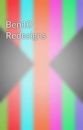 Ben10 Redesigns by BudderLugia