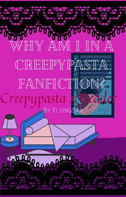 Why am I in a creepypasta fanfiction? by FlyingSax