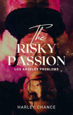 [En modification] The Risky Passion : Los Angeles Problems by Hailey_Chance_auteur