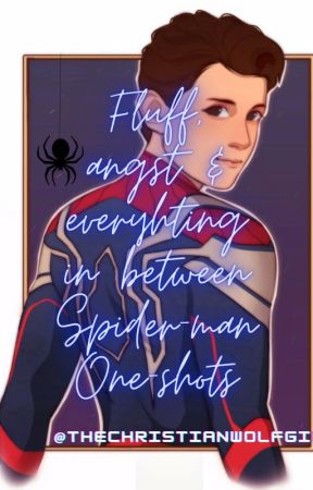 Fluff, angst & everything in between | Spider-man One-shots by TheChristianWolfgirl