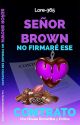 Señor Brown no firmaré ese contrato. by Lore-365