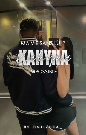 [𝟏] Kahyna - Ma vie sans lui ? Impossible by Oniizuka_