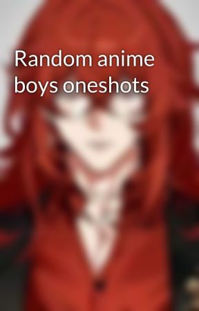 Random anime boys oneshots by Savannaclaw