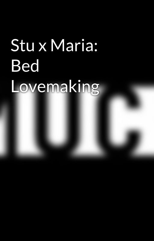 Stu x Maria: Bed Lovemaking by RobotChickenLuva2018