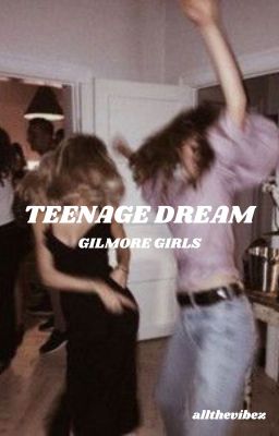 TEENAGE DREAM || Gilmore Girls cover