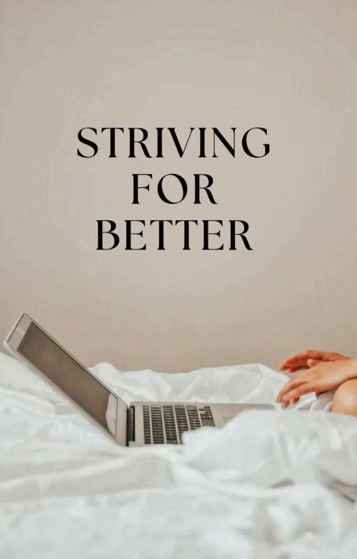 Striving For Better  by hiiitzzzsia