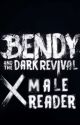 Bendy and the Dark Revival w/ Male Reader Insert by AwesomeReadingUniver