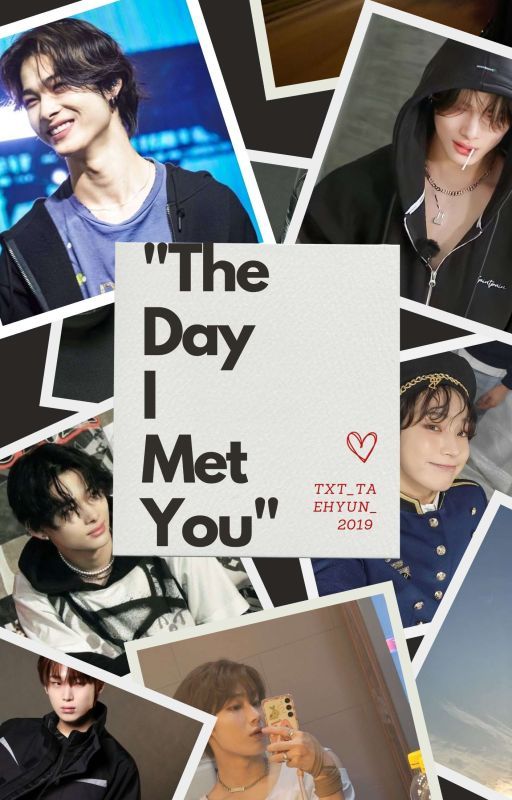 the day I met you  by TXT_TAEHYUN_2019