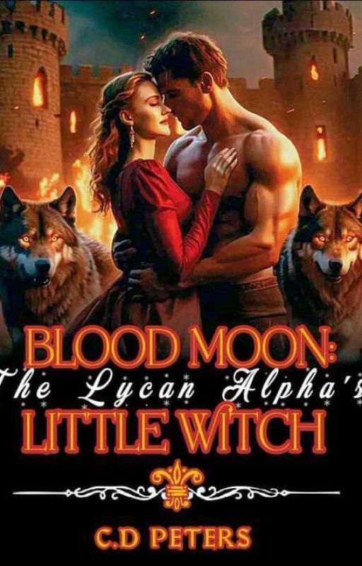 BLOOD MOON: The Lycan Alpha's Little Witch  by Cherrypeter004