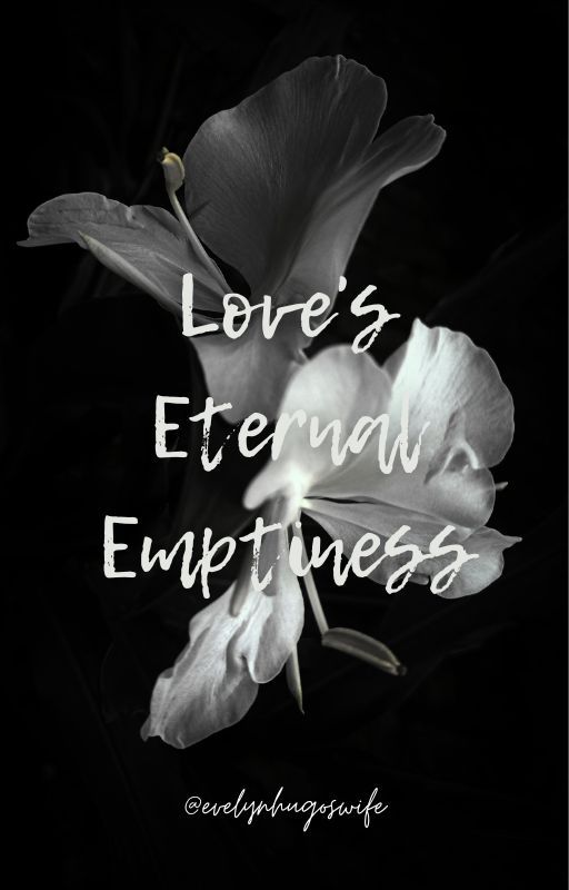 Love's Eternal Emptiness by evelynhugoswife