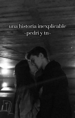 UNA HISTORIA INEXPLICABLE- Pedri Y Tn- cover