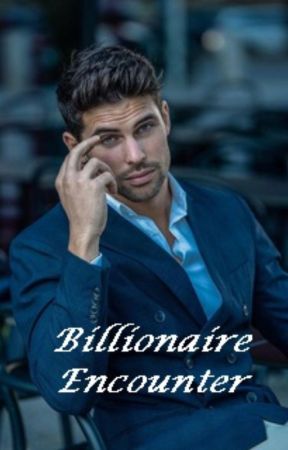 Billionaire Encounter by Angelic_Ziva