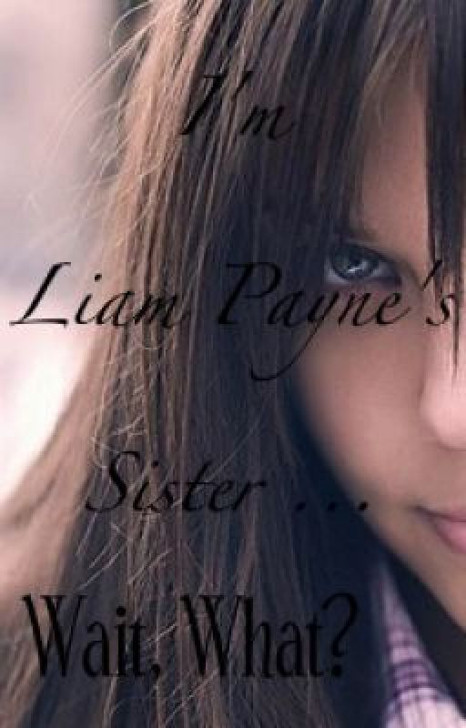 I'm Liam Payne's sister... Wait, what? by CLQuinn