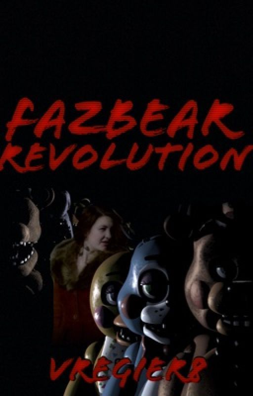 Fazbear Revolution {Sequel to Fazbear Evolution.} by sibbyooloo